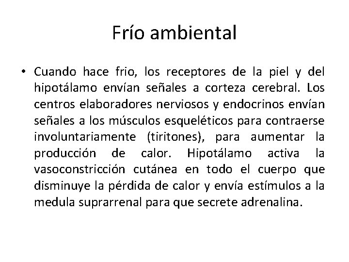 Frío ambiental • Cuando hace frio, los receptores de la piel y del hipotálamo