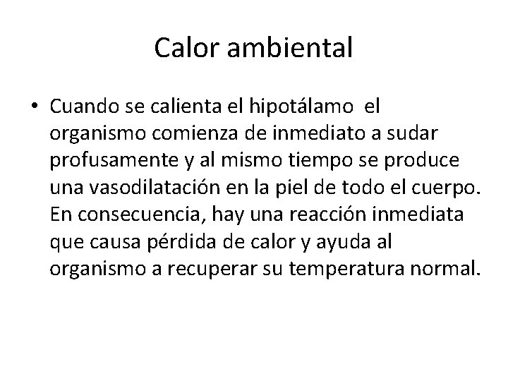 Calor ambiental • Cuando se calienta el hipotálamo el organismo comienza de inmediato a