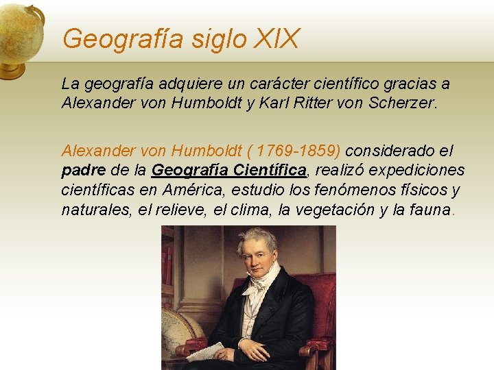 Geografía siglo XIX La geografía adquiere un carácter científico gracias a Alexander von Humboldt