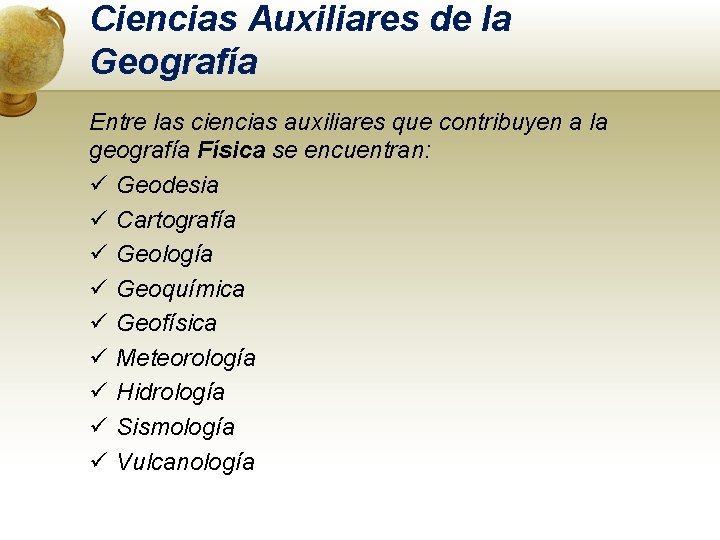 Ciencias Auxiliares de la Geografía Entre las ciencias auxiliares que contribuyen a la geografía