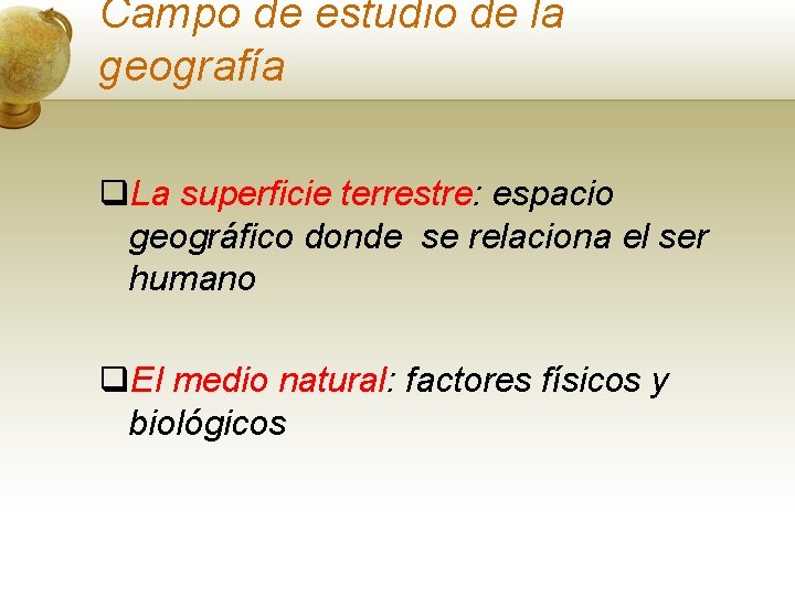 Campo de estudio de la geografía q. La superficie terrestre: espacio geográfico donde se