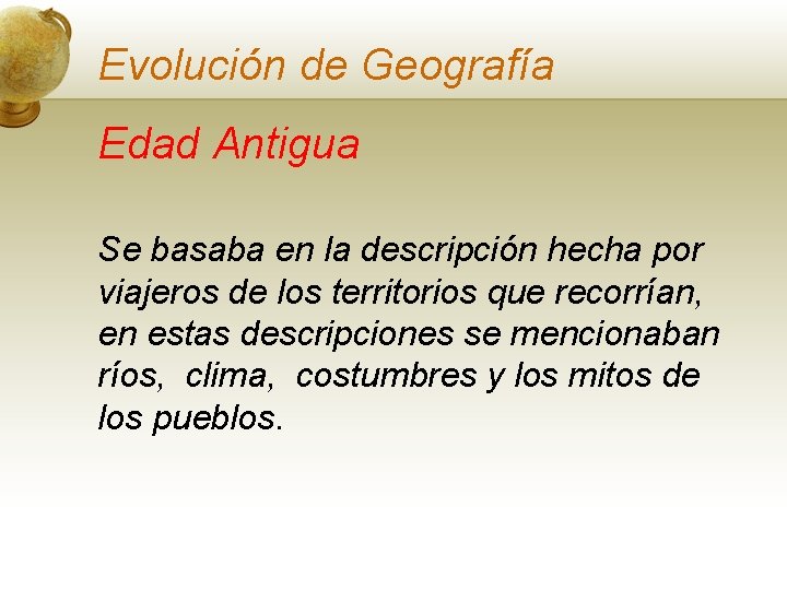 Evolución de Geografía Edad Antigua Se basaba en la descripción hecha por viajeros de