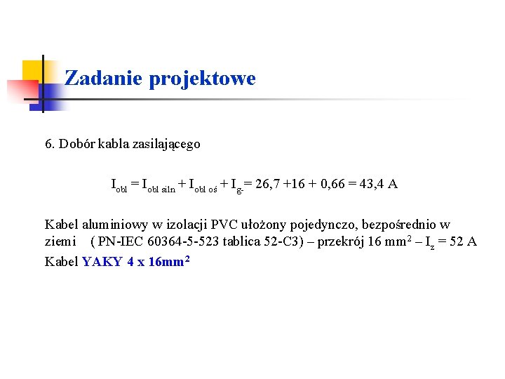 Zadanie projektowe 6. Dobór kabla zasilającego Iobl = Iobl siln + Iobl oś + Zadanie projektowe 6. Dobór kabla zasilającego Iobl = Iobl siln + Iobl oś +