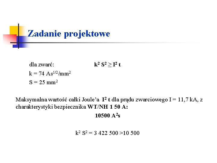 Zadanie projektowe dla zwarć: k = 74 As 1/2/mm 2 S = 25 mm Zadanie projektowe dla zwarć: k = 74 As 1/2/mm 2 S = 25 mm