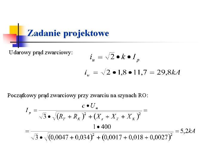 Zadanie projektowe Udarowy prąd zwarciowy: Początkowy prąd zwarciowy przy zwarciu na szynach RO: Zadanie projektowe Udarowy prąd zwarciowy: Początkowy prąd zwarciowy przy zwarciu na szynach RO: