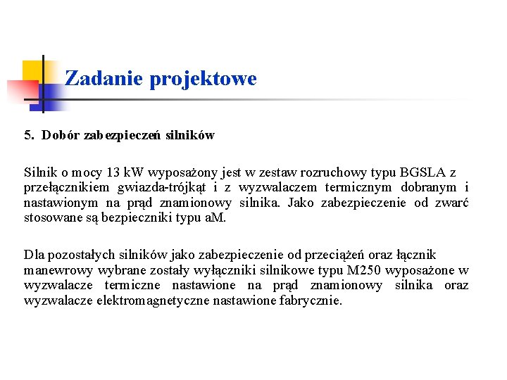 Zadanie projektowe 5. Dobór zabezpieczeń silników Silnik o mocy 13 k. W wyposażony jest Zadanie projektowe 5. Dobór zabezpieczeń silników Silnik o mocy 13 k. W wyposażony jest