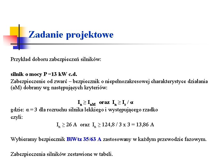 Zadanie projektowe Przykład doboru zabezpieczeń silników: silnik o mocy P =13 k. W c. Zadanie projektowe Przykład doboru zabezpieczeń silników: silnik o mocy P =13 k. W c.