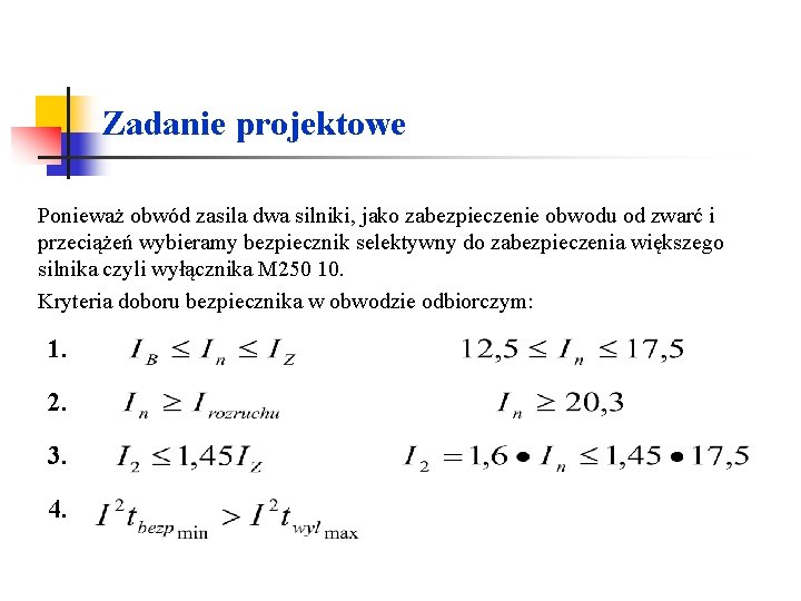 Zadanie projektowe Ponieważ obwód zasila dwa silniki, jako zabezpieczenie obwodu od zwarć i przeciążeń Zadanie projektowe Ponieważ obwód zasila dwa silniki, jako zabezpieczenie obwodu od zwarć i przeciążeń