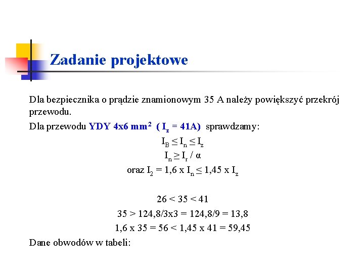 Zadanie projektowe Dla bezpiecznika o prądzie znamionowym 35 A należy powiększyć przekrój przewodu. Dla Zadanie projektowe Dla bezpiecznika o prądzie znamionowym 35 A należy powiększyć przekrój przewodu. Dla