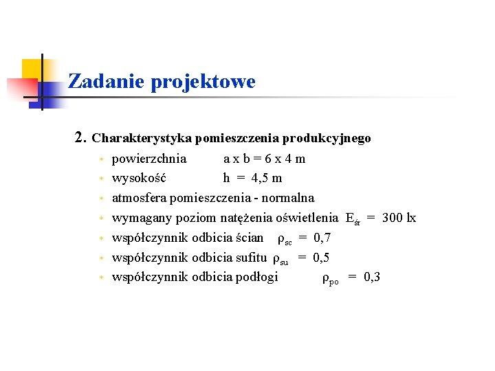 Zadanie projektowe 2. Charakterystyka pomieszczenia produkcyjnego * * * * powierzchnia a x b Zadanie projektowe 2. Charakterystyka pomieszczenia produkcyjnego * * * * powierzchnia a x b