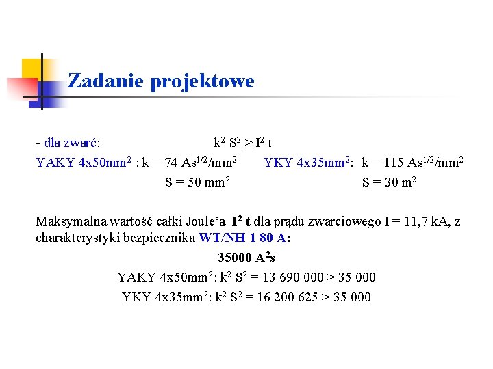 Zadanie projektowe - dla zwarć: k 2 S 2 ≥ I 2 t YAKY Zadanie projektowe - dla zwarć: k 2 S 2 ≥ I 2 t YAKY