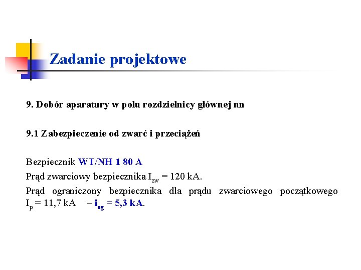 Zadanie projektowe 9. Dobór aparatury w polu rozdzielnicy głównej nn 9. 1 Zabezpieczenie od Zadanie projektowe 9. Dobór aparatury w polu rozdzielnicy głównej nn 9. 1 Zabezpieczenie od