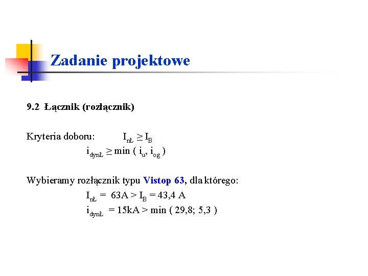 Zadanie projektowe 9. 2 Łącznik (rozłącznik) Kryteria doboru: InŁ ≥ IB idynŁ ≥ min Zadanie projektowe 9. 2 Łącznik (rozłącznik) Kryteria doboru: InŁ ≥ IB idynŁ ≥ min