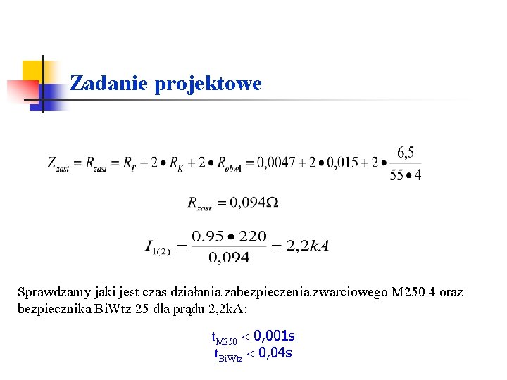 Zadanie projektowe Sprawdzamy jaki jest czas działania zabezpieczenia zwarciowego M 250 4 oraz bezpiecznika Zadanie projektowe Sprawdzamy jaki jest czas działania zabezpieczenia zwarciowego M 250 4 oraz bezpiecznika