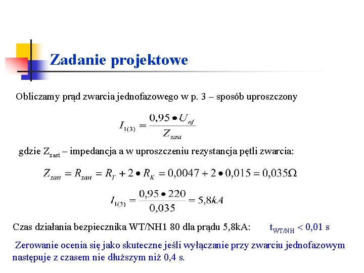 Zadanie projektowe Obliczamy prąd zwarcia jednofazowego w p. 3 – sposób uproszczony gdzie Zzast Zadanie projektowe Obliczamy prąd zwarcia jednofazowego w p. 3 – sposób uproszczony gdzie Zzast