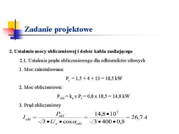 Zadanie projektowe 2. Ustalenie mocy obliczeniowej i dobór kabla zasilającego 2. 1. Ustalenie prądu Zadanie projektowe 2. Ustalenie mocy obliczeniowej i dobór kabla zasilającego 2. 1. Ustalenie prądu