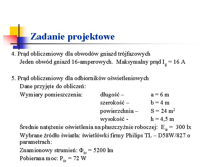 Zadanie projektowe 4. Prąd obliczeniowy dla obwodów gniazd trójfazowych Jeden obwód gniazd 16 -amperowych. Zadanie projektowe 4. Prąd obliczeniowy dla obwodów gniazd trójfazowych Jeden obwód gniazd 16 -amperowych.