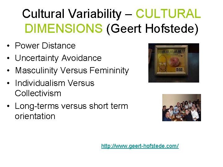 Cultural Variability – CULTURAL DIMENSIONS (Geert Hofstede) • • Power Distance Uncertainty Avoidance Masculinity