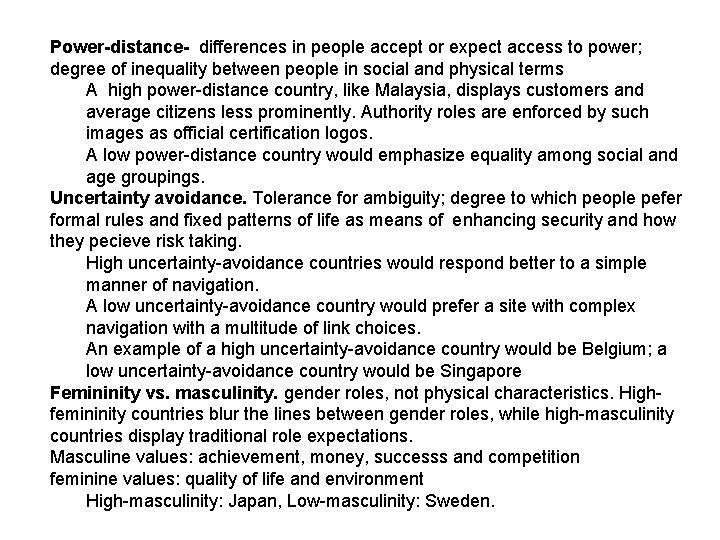 Power-distance- differences in people accept or expect access to power; degree of inequality between