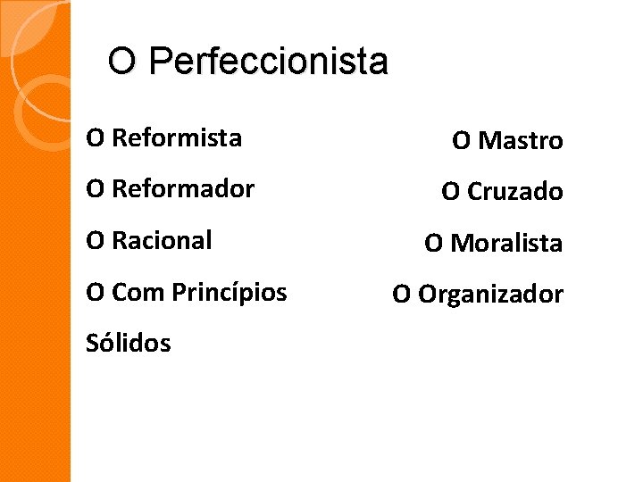 O Perfeccionista O Reformista O Mastro O Reformador O Cruzado O Racional O Com O Perfeccionista O Reformista O Mastro O Reformador O Cruzado O Racional O Com
