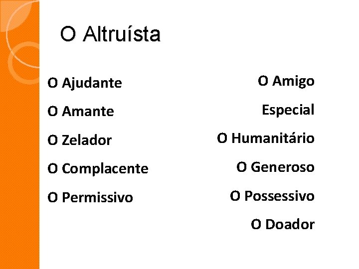 O Altruísta O Ajudante O Amigo O Amante Especial O Zelador O Humanitário O O Altruísta O Ajudante O Amigo O Amante Especial O Zelador O Humanitário O