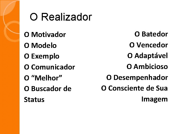 O Realizador O Motivador O Modelo O Exemplo O Comunicador O “Melhor” O Buscador O Realizador O Motivador O Modelo O Exemplo O Comunicador O “Melhor” O Buscador