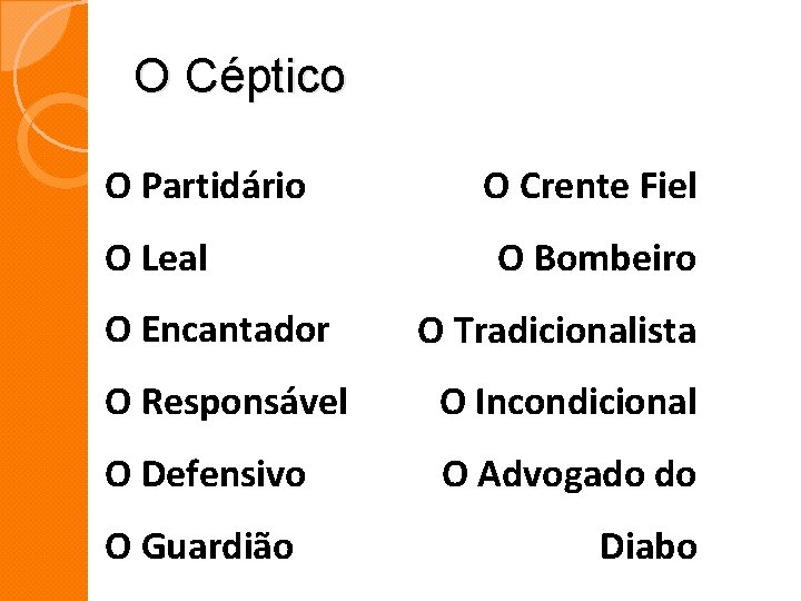 O Céptico O Partidário O Leal O Crente Fiel O Bombeiro O Encantador O O Céptico O Partidário O Leal O Crente Fiel O Bombeiro O Encantador O
