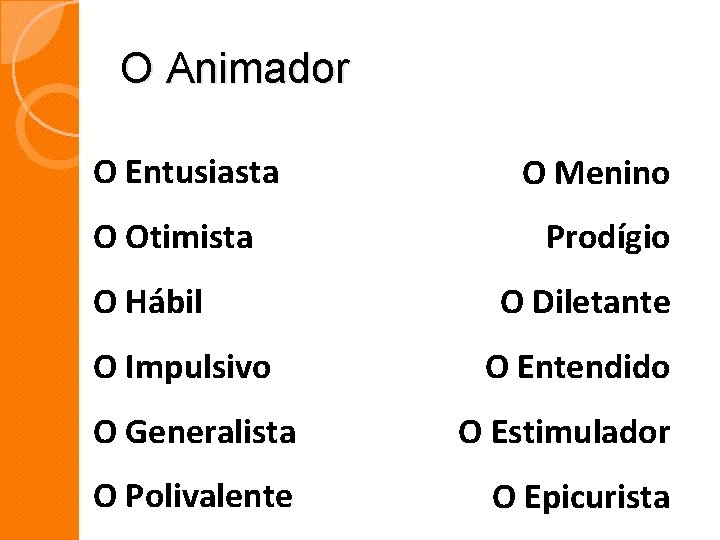 O Animador O Entusiasta O Otimista O Hábil O Impulsivo O Menino Prodígio O O Animador O Entusiasta O Otimista O Hábil O Impulsivo O Menino Prodígio O