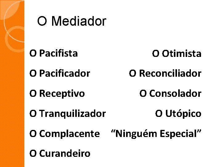 O Mediador O Pacifista O Pacificador O Receptivo O Tranquilizador O Otimista O Reconciliador O Mediador O Pacifista O Pacificador O Receptivo O Tranquilizador O Otimista O Reconciliador
