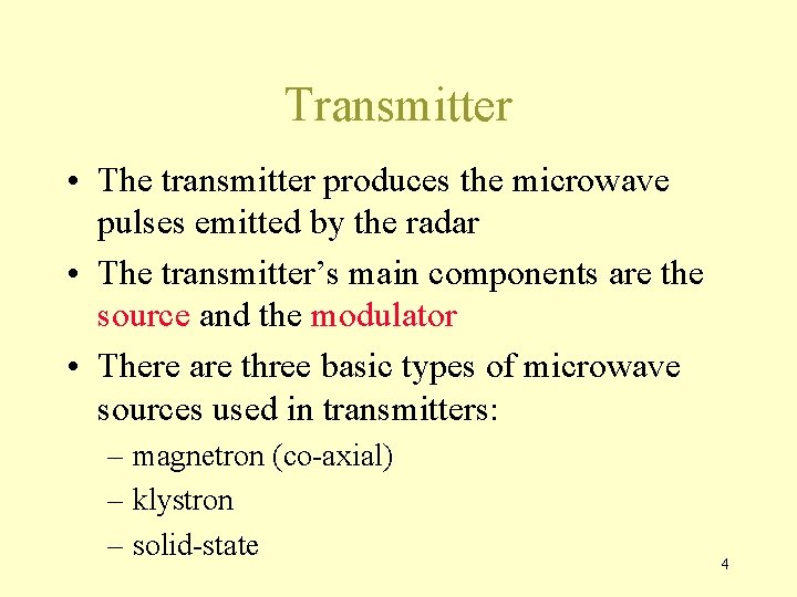 Transmitter • The transmitter produces the microwave pulses emitted by the radar • The