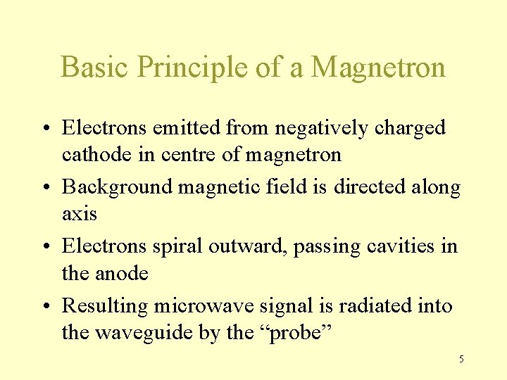 Basic Principle of a Magnetron • Electrons emitted from negatively charged cathode in centre