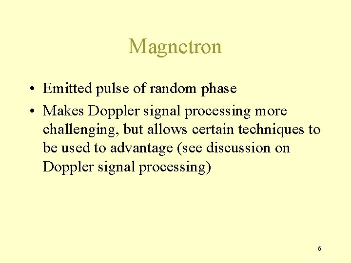 Magnetron • Emitted pulse of random phase • Makes Doppler signal processing more challenging,