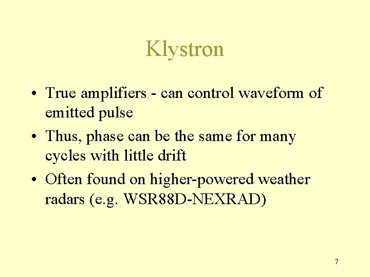Klystron • True amplifiers - can control waveform of emitted pulse • Thus, phase