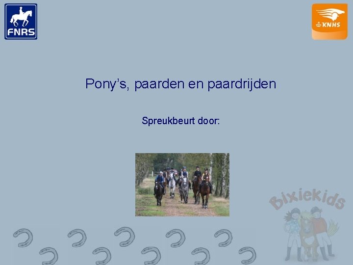 Pony’s, paarden en paardrijden Spreukbeurt door: 