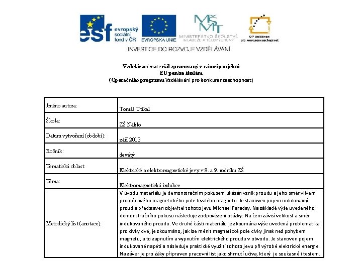 Vzdělávací materiál zpracovaný v rámci projektů EU peníze školám (Operačního programu Vzdělávání pro konkurenceschopnost) Vzdělávací materiál zpracovaný v rámci projektů EU peníze školám (Operačního programu Vzdělávání pro konkurenceschopnost)