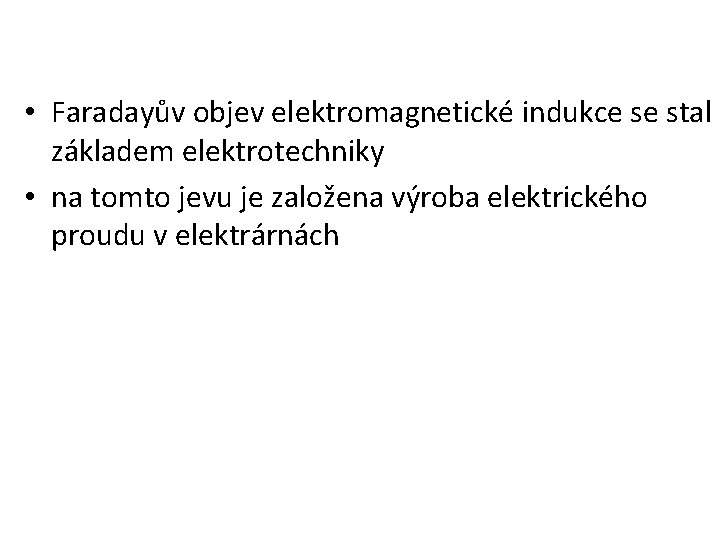 • Faradayův objev elektromagnetické indukce se stal základem elektrotechniky • na tomto jevu • Faradayův objev elektromagnetické indukce se stal základem elektrotechniky • na tomto jevu