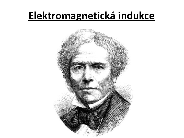 Elektromagnetická indukce Elektromagnetická indukce