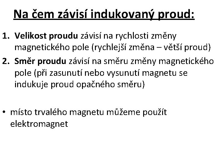 Na čem závisí indukovaný proud: 1. Velikost proudu závisí na rychlosti změny magnetického pole Na čem závisí indukovaný proud: 1. Velikost proudu závisí na rychlosti změny magnetického pole