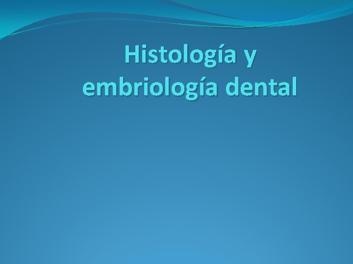 Histología y embriología dental 