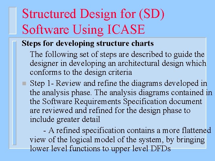 Structured Design for (SD) Software Using ICASE Steps for developing structure charts The following