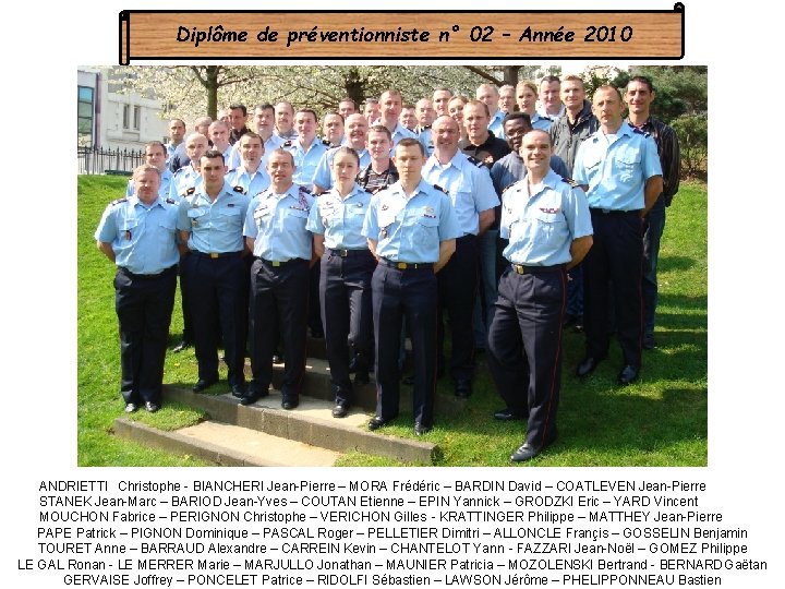 Diplôme de préventionniste n° 02 – Année 2010 ANDRIETTI Christophe - BIANCHERI Jean-Pierre –