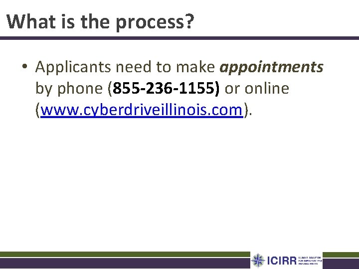 What is the process? • Applicants need to make appointments by phone (855 -236
