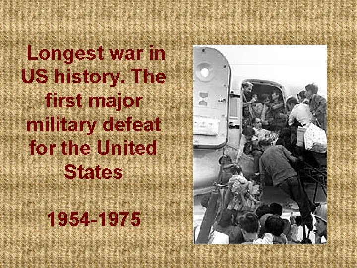  Longest war in US history. The first major military defeat for the United