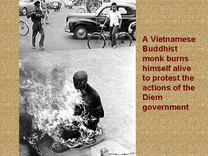 A Vietnamese Buddhist monk burns himself alive to protest the actions of the Diem