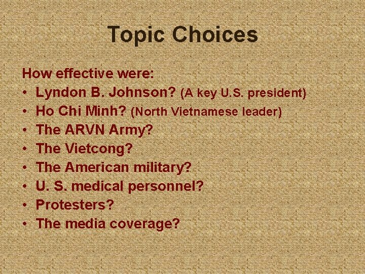 Topic Choices How effective were: • Lyndon B. Johnson? (A key U. S. president)