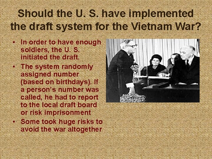 Should the U. S. have implemented the draft system for the Vietnam War? •