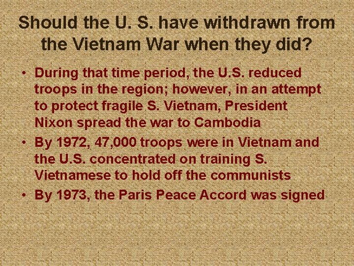Should the U. S. have withdrawn from the Vietnam War when they did? •