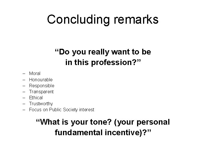 Concluding remarks “Do you really want to be in this profession? ” – –