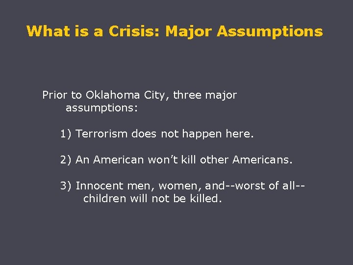 What is a Crisis: Major Assumptions Prior to Oklahoma City, three major assumptions: 1)