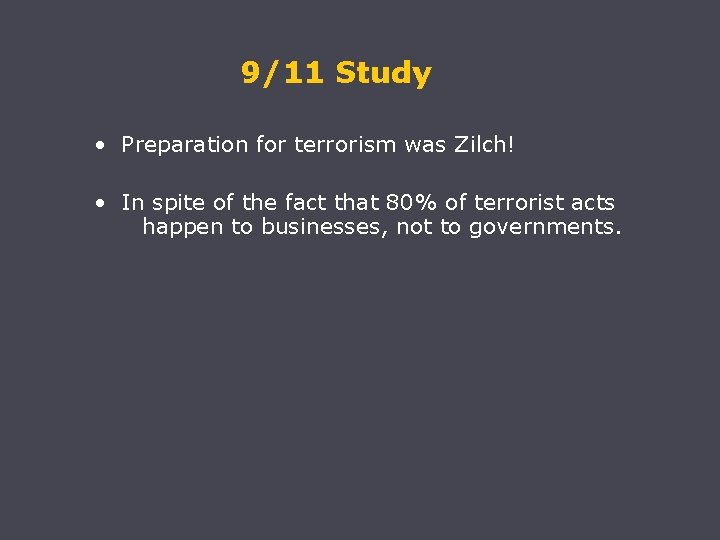 9/11 Study • Preparation for terrorism was Zilch! • In spite of the fact
